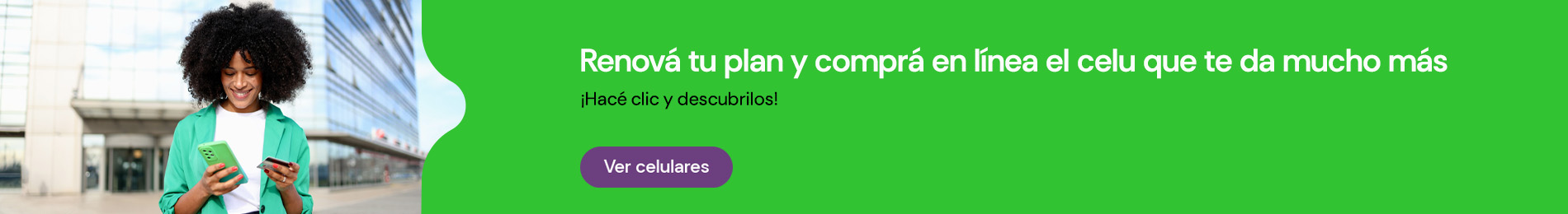Renová tu plan y comprá online el celu que te da mucho más