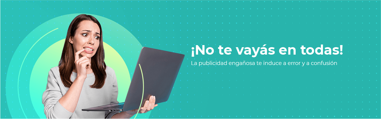 La publicidad engañosa te induce a error y a confusión