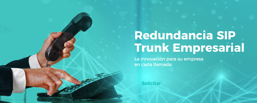 Redundancia SIP Trunk Empresarial: la innovación para su empresa en cada llamada