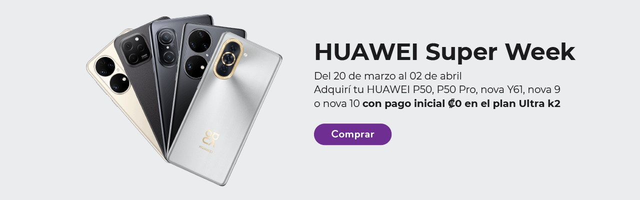 Huawei Super Week del 20 de marzo al 02 de abril. Adquirí tu Huawei P50, P50 Pro, Nova Y61, Nova 9 o Nova 10 con pago inicial ₡0 en el plan Ultra k2. Compralo!