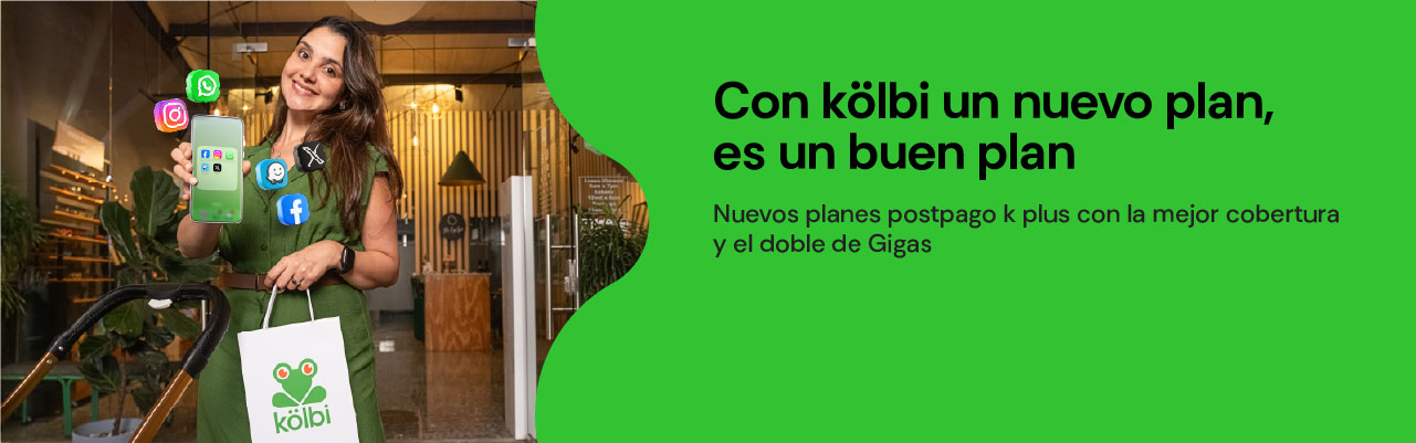 Nuevos planes kölbi postpago k plus con la mejor cobertura y el DOBLE de Gigas