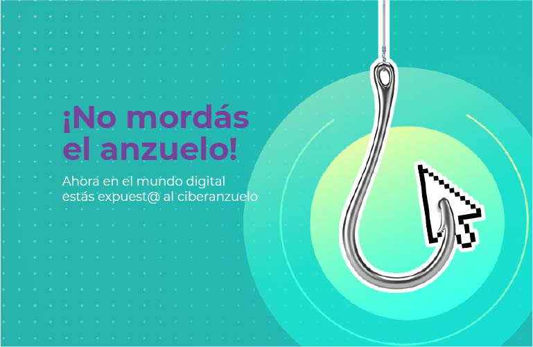 Ahora en el mundo digital estás expuest@ al ciberanzuelo 