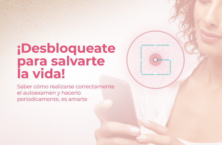 ¡Desbloqueate para salvarte la vida!  Saber cómo realizarse correctamente el autoexamen y hacerlo periodicamente es amarte