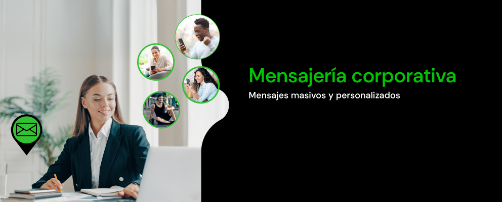Mensajería Corporativa: mensajes masivos y personalizados. Solicitalo