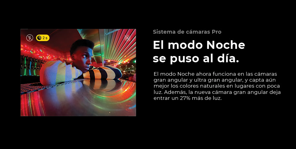 iPhone 12 Pro, el modo Noche ahora funciona en las cámaras gran angular y ultra gran angular, y capta aún mejor los colores naturales en lugares con poca luz. Además, la nueva cámara gran angular deja entrar un 27% más de luz. 