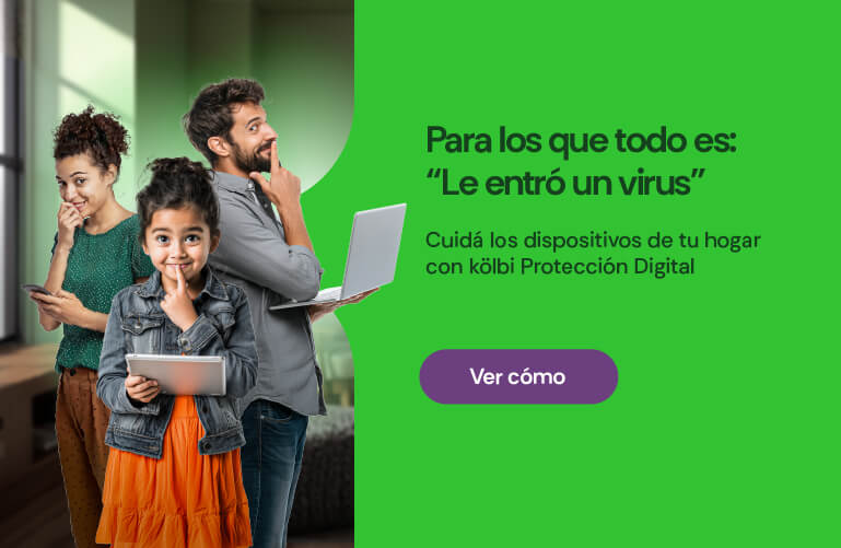 Para los que todo es: "Le entró un virus", cuidá los dispositivos de tu hogar con kölbi Protección Digital