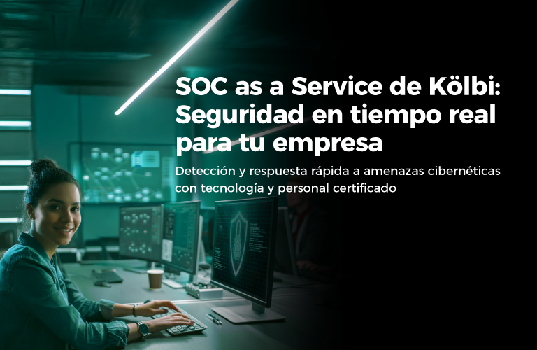 SOC as a Service de Kölbi: Detección y respuesta rápida a amenazas cibernéticas