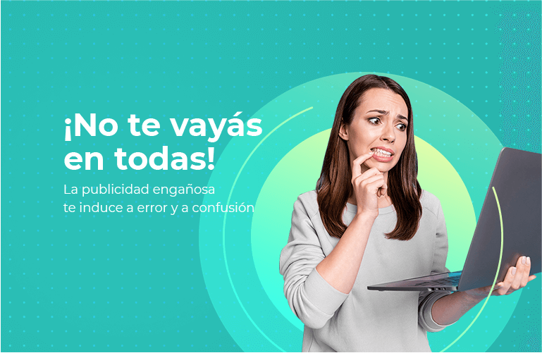 La publicidad engañosa te induce a error y a confusión