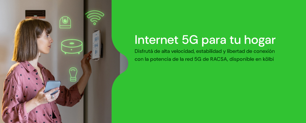 Internet 5G para tu hogar. Disfrutá de alta velocidad con la red 5G de RACSA, disponible en kölbi