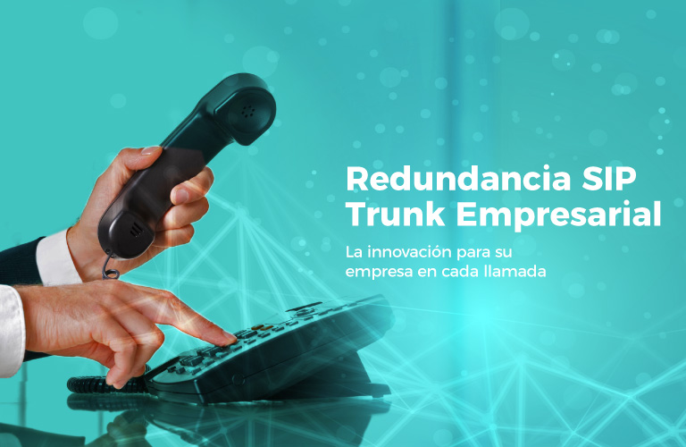 Redundancia SIP Trunk Empresarial: la innovación para su empresa en cada llamada