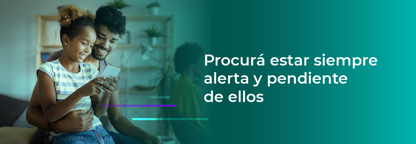 Procurá estar siempre alerta y pendiente de ellos