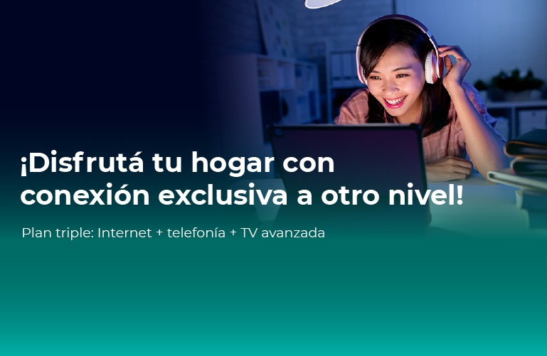 Disfrutá tu hogar con tu plan triple: Internet + Telefonía + TV Avanzada