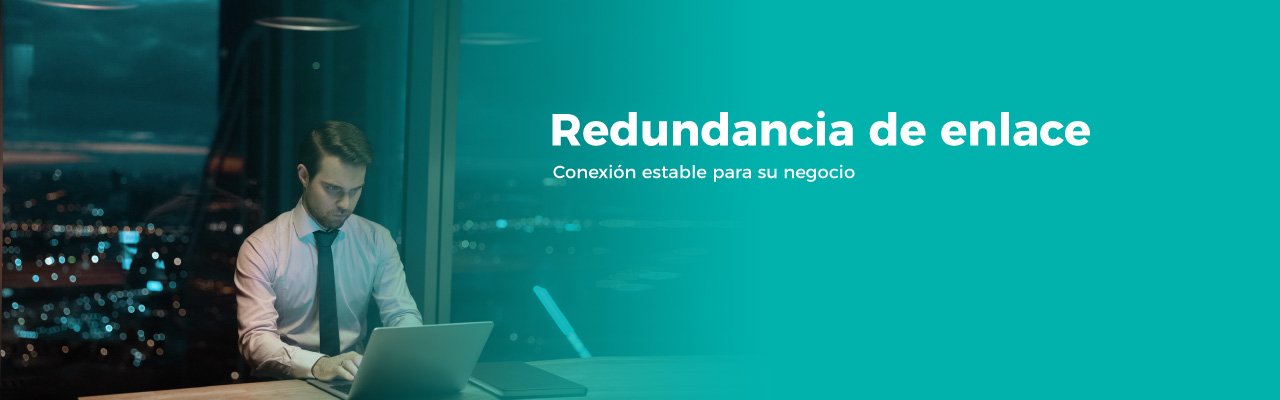 Redundancia de enlace: conexión estable para su negocio. ¡Solicitalo!