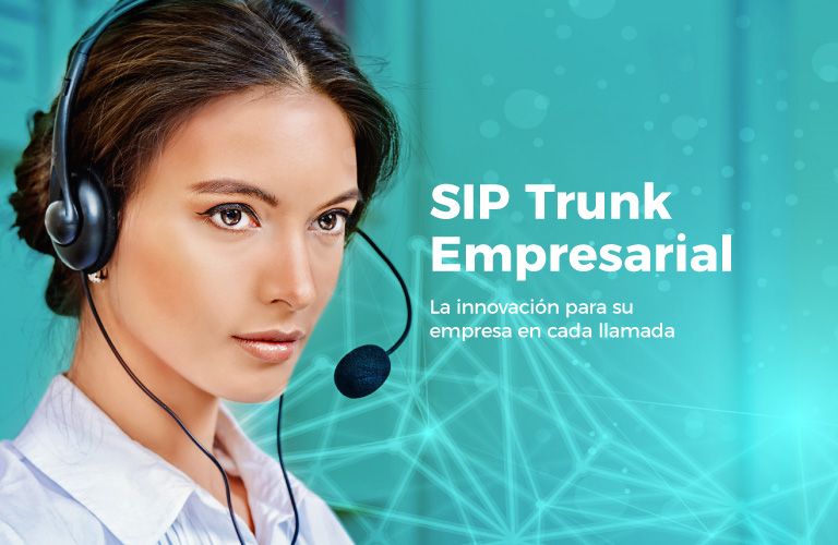 SIP Trunk La innovación para su empresa en cada llamada