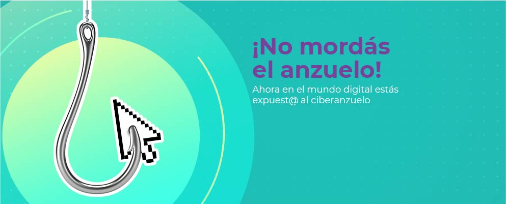 Ahora en el mundo digital estás expuest@ al ciberanzuelo 