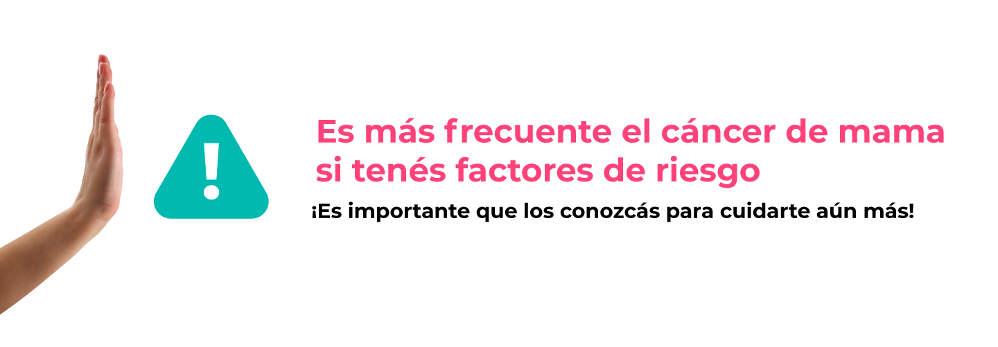 Es más frecuente el cáncer de mama si tenés factores de riesgo