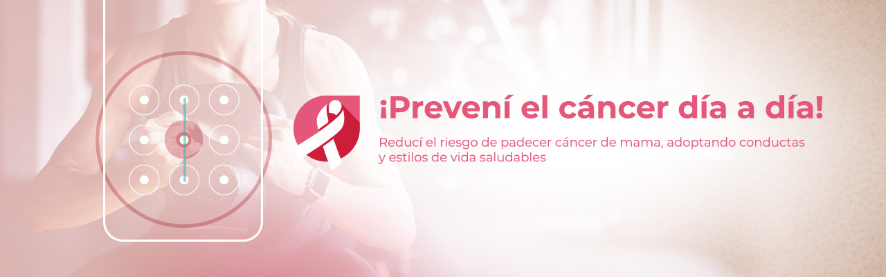 ¡Prevení el cáncer día a día! Reducí el riesgo de padecer cáncer de mama, adoptando conductas y estilos de vida saludables