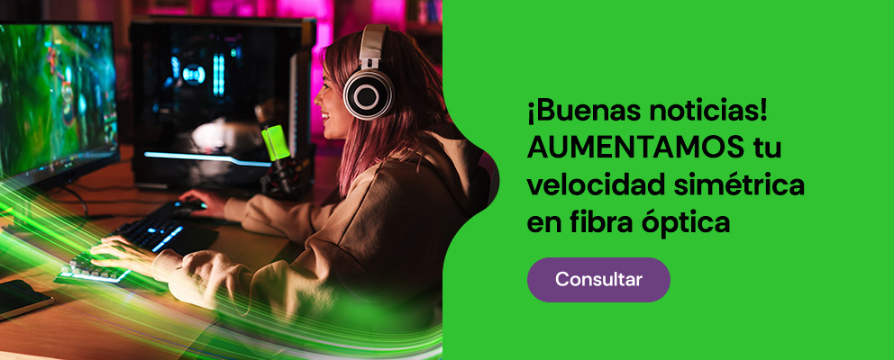 &iexcl;Buenas noticias! Aumentamos tu velocidad simétrica en fibra óptica