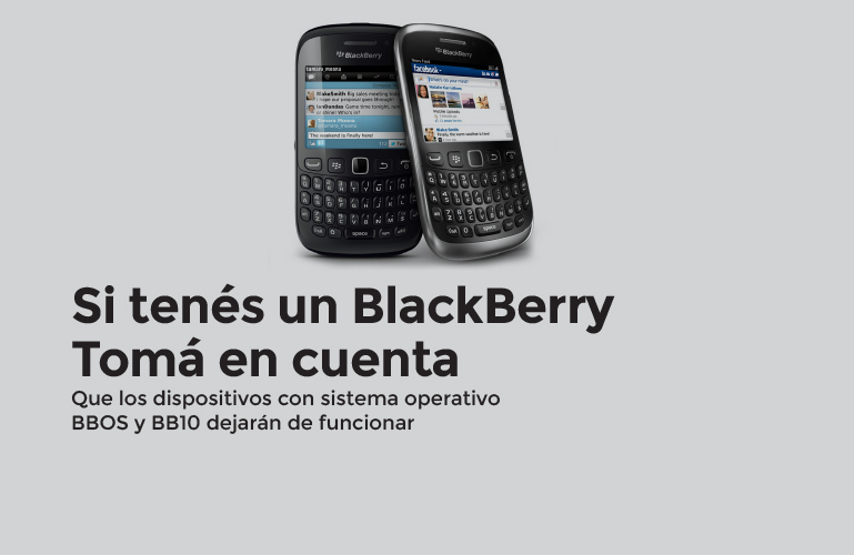 Si tenés un BlackBerry Tomá en cuenta que los dispositivos con sistema operativo BBOS y BB10 dejarán de funcionar