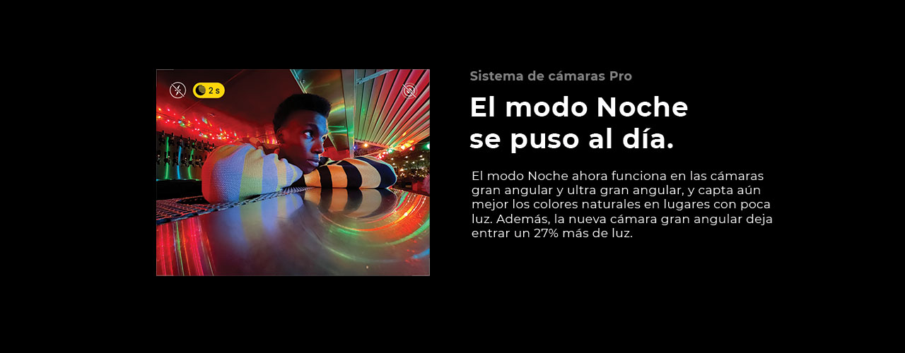 iPhone 12 Pro, el modo Noche ahora funciona en las cámaras gran angular y ultra gran angular, y capta aún mejor los colores naturales en lugares con poca luz. Además, la nueva cámara gran angular deja entrar un 27% más de luz. 