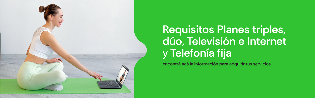 Requisitos para planes Triples, dúos de televisión e internet y telefonía fija