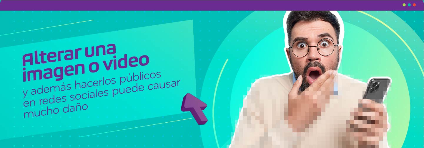 Alterar una imagen o video y compartirlo con otros puede causar mucho daño