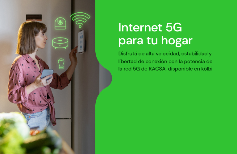 Internet 5G para tu hogar. Disfrutá de alta velocidad con la red 5G de RACSA, disponible en kölbi