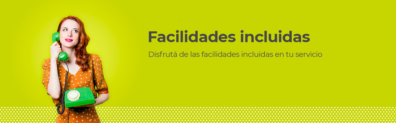 Disfrutá de las facilidades incluidas en tu servicio