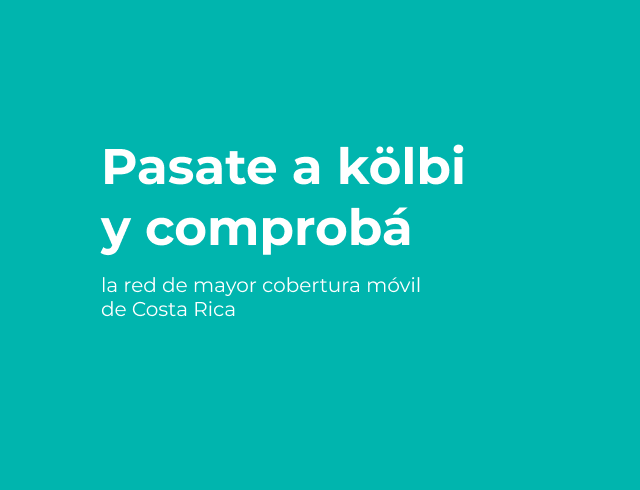 Pasate a kölbi y accedé a la mayor cobertura móvil de Costa Rica