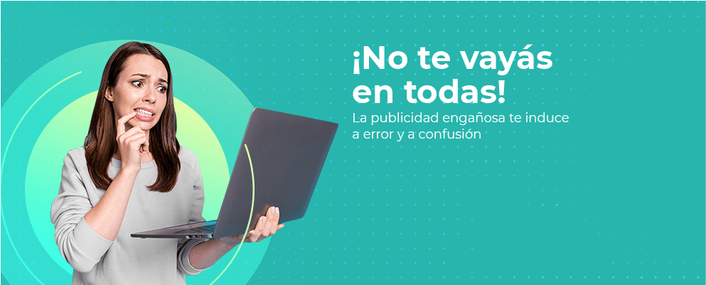 La publicidad engañosa te induce a error y a confusión