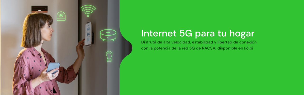 Internet 5G para tu hogar. Disfrutá de alta velocidad con la red 5G de RACSA, disponible en kölbi