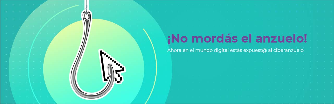 Ahora en el mundo digital estás expuest@ al ciberanzuelo 