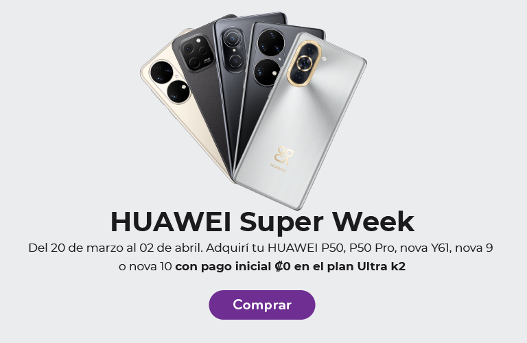 Huawei Super Week del 20 de marzo al 02 de abril. Adquirí tu Huawei P50, P50 Pro, Nova Y61, Nova 9 o Nova 10 con pago inicial ₡0 en el plan Ultra k2. Compralo!
