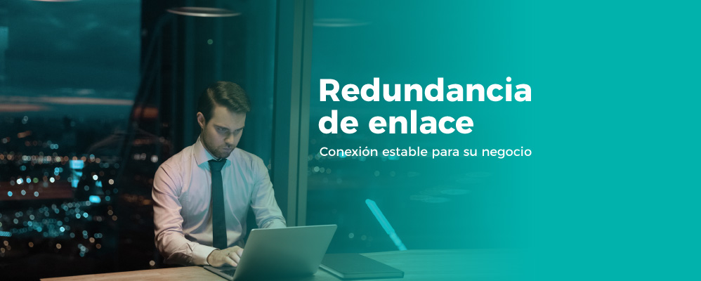 Redundancia de enlace: conexión estable para su negocio. ¡Solicitalo!