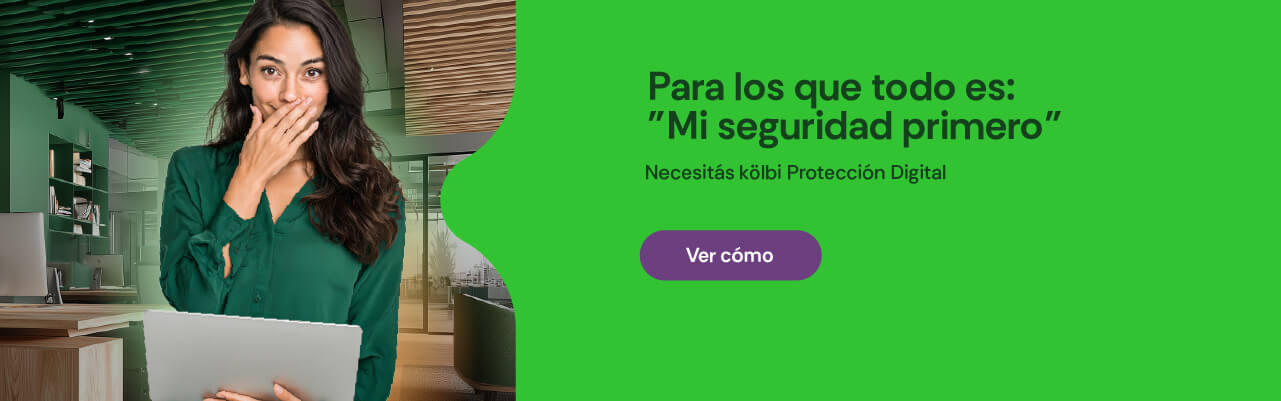 Para los que todo es:"Mi seguridad primero" Necesitás kölbi Protección Digital