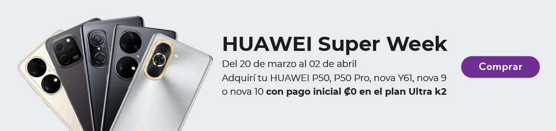 Huawei Super Week del 20 de marzo al 02 de abril. Adquirí tu Huawei P50, P50 Pro, Nova Y61, Nova 9 o Nova 10 con pago inicial ₡0 en el plan Ultra k2. Compralo!