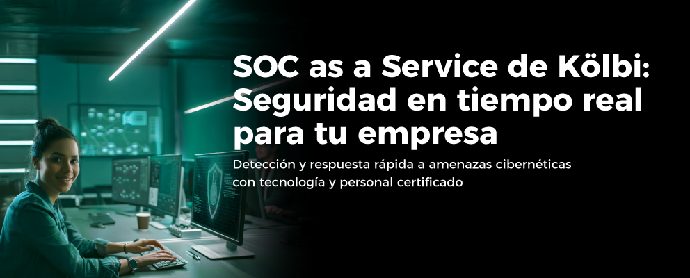 SOC as a Service de Kölbi: Detección y respuesta rápida a amenazas cibernéticas