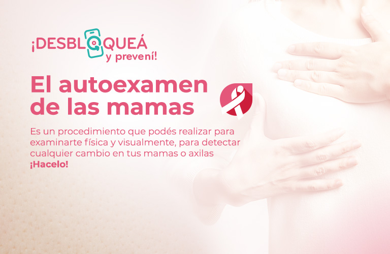El autoexamen de las mamas, es un procedimiento que podés realizar para examinarte física y visualmente, para detectar cualquier cambio en tus mamas o axilas 