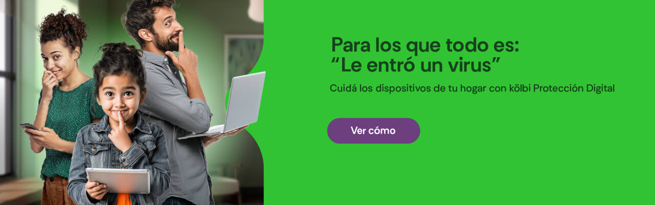 Para los que todo es: "Le entró un virus", cuidá los dispositivos de tu hogar con kölbi Protección Digital