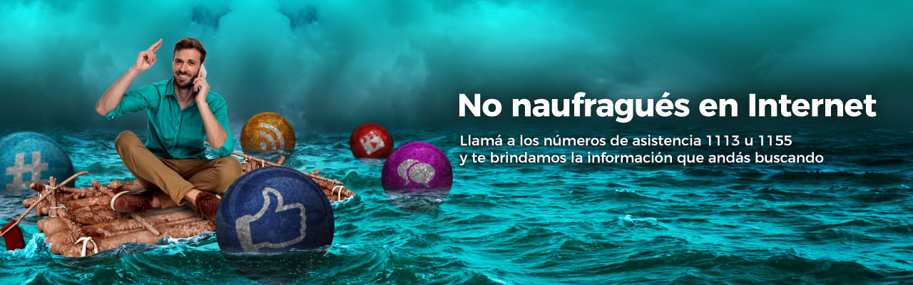 No naufragués en internet, usá nuestros números de asistencia
